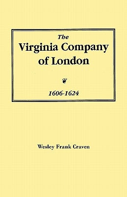 Virginia Company of London, 1606-1624 by Craven, Wesley Frank