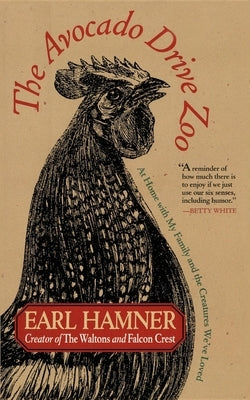 The Avocado Drive Zoo: At Home with My Family and the Creatures We've Loved by Hamner, Earl