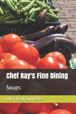 Chef Ray's Fine Dining: Soups by Burnette, David