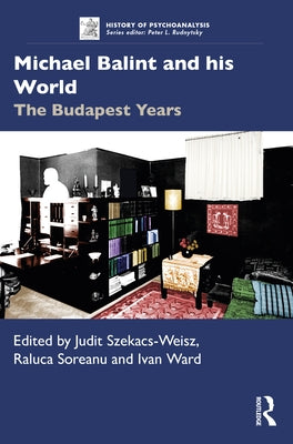 Michael Balint and his World: The Budapest Years by Szekacs-Weisz, Judit