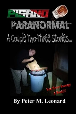 Pisano Paranormal: A Couple Two-Three Stories by Leonard, Peter