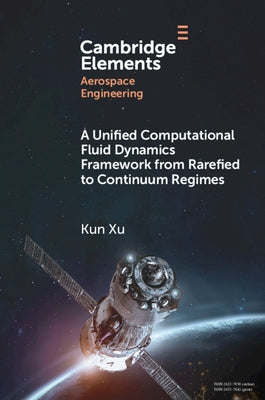 A Unified Computational Fluid Dynamics Framework from Rarefied to Continuum Regimes by Xu, Kun