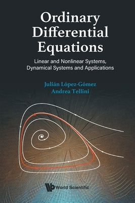 Ordinary Differential Equations: Linear and Nonlinear Systems, Dynamical Systems and Applications by Lopez-Gomez, Julian