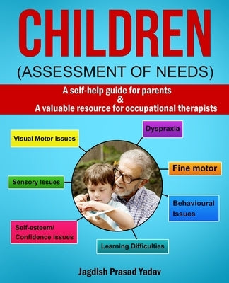 Children - Assessment of Needs: A Guide for Parents of Children with Developmental Challenges: A self-help guide for parents & valuable resource for o by Yadav, Jagdish Prasad