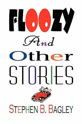 Floozy and Other Stories by Bagley, Stephen B.