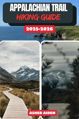 Appalachian Trail Hiking Guide 2025-2026 by Aiden, Asher