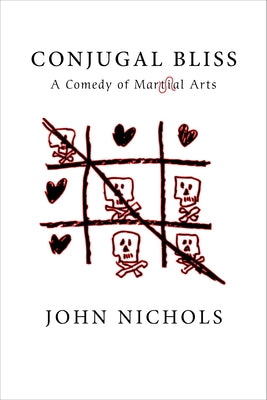 Conjugal Bliss: A Comedy of Martial Arts by Nichols, John Treadwell