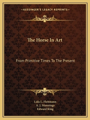 The Horse In Art: From Primitive Times To The Present by Fleitmann, Lida L.