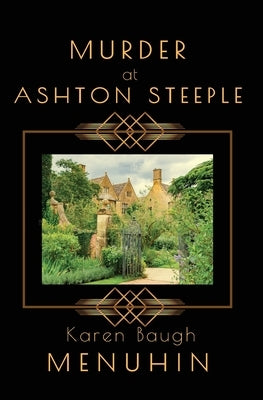 Murder at Ashton Steeple: Heathcliff Lennox Investigates: A Cotswolds Country House murder mystery. by Menuhin, Karen Baugh