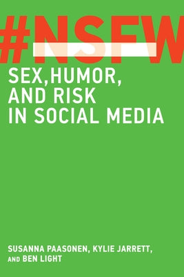 Nsfw: Sex, Humor, and Risk in Social Media by Paasonen, Susanna