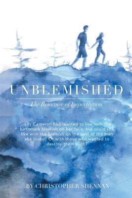 Unblemished: The Romance of Imperfection by Shennan, Christopher