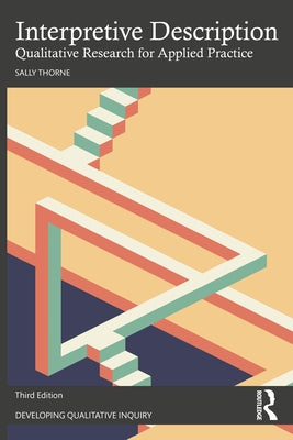 Interpretive Description: Qualitative Research for Applied Practice by Thorne, Sally