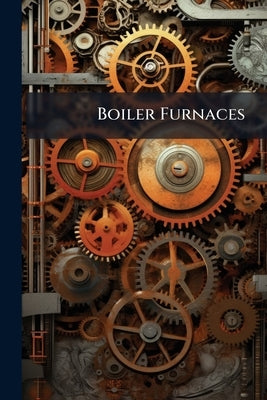 Boiler Furnaces by Anonymous