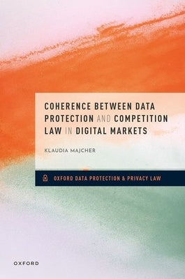 Coherence Between Data Protection and Competition Law in Digital Markets by Majcher