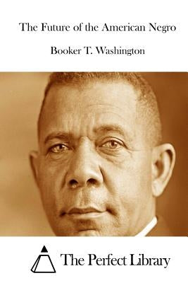 The Future of the American Negro by Washington, Booker T.