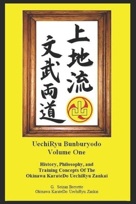 Bunburyodo: History, Philosophy, and Training Concepts Of The Okinawa KarateDo UechiRyu Zankai by Breyette, G. Seizan
