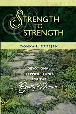 Strength to Strength: Devotional Steppingstones for the Godly Woman by Huisjen, Donna L.