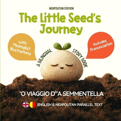 The Little Seed's Journey (Neapolitan Edition): A Bilingual English-Neapolitan Picture Book for Kids with Parallel Text and Phonetic Pronunciation by Mengioglu, Duygu