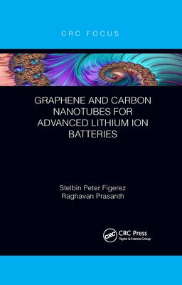 Graphene and Carbon Nanotubes for Advanced Lithium Ion Batteries by Figerez, Stelbin Peter