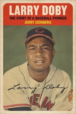 Larry Doby: The Story of a Baseball Pioneer by Izenberg, Jerry