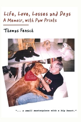 Life, Love, Losses and Dogs: A Memoir, With Paw Prints by Fensch, Thomas