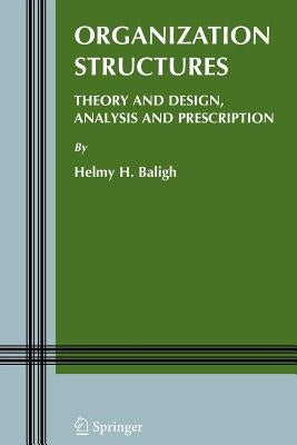 Organization Structures: Theory and Design, Analysis and Prescription by Baligh, Helmy H.