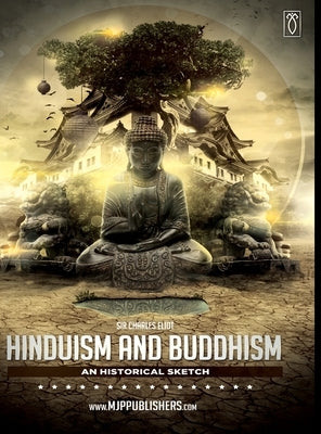 Hinduism and Buddhism an Historical Sketch Volume III by Eliot, Charles