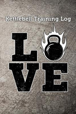 Kettlebell Training Log Love: Keep Track of Your Kettlebell Workout by Maxwell, Scott