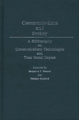 Communications and Society: A Bibliography on Communications Technologies and Their Social Impact by Huxford, Marilyn