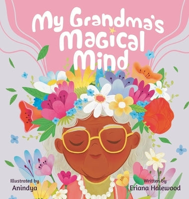 My Grandmother's Magical Mind-A Heartwarming Tale of Family, Mental Health, and Unconditional Love: A Children's Story of Love, Compassion, and Mental by Halewood, Eriana