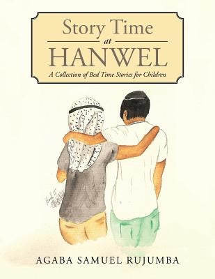 Story Time at Hanwel: A Collection of Bed Time Stories for Children by Agaba Samuel Rujumba