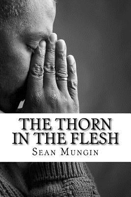 The Thorn In The Flesh by Mungin, Sean