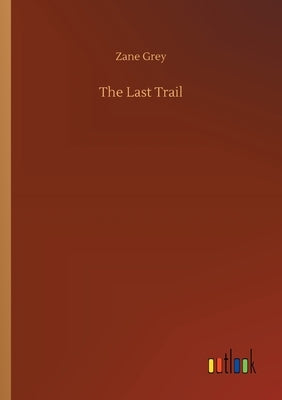The Last Trail by Grey, Zane