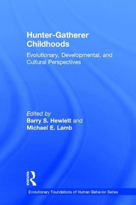 Hunter-Gatherer Childhoods: Evolutionary, Developmental, and Cultural Perspectives by Hewlett, Barry S.