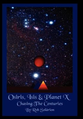 Osiris, Isis & Planet X: Chasing the Centuries by Solarion, Rob