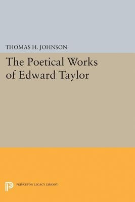 The Poetical Works of Edward Taylor by Johnson, Thomas Herbert