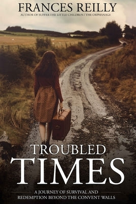 Troubled Times: Journey of Survival and Redemption by Reilly, Frances