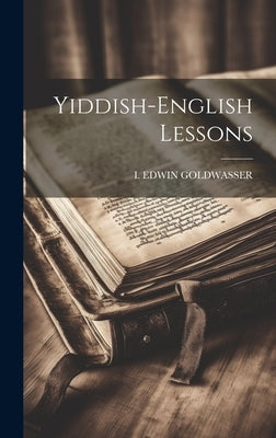 Yiddish-english Lessons by Goldwasser, I. Edwin