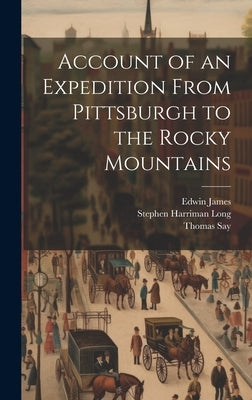 Account of an Expedition From Pittsburgh to the Rocky Mountains by James, Edwin