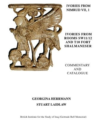 Ivories from Nimrud (1949-1963) VII, 1 and 2: Ivories from Rooms Sw11/12 and T10 Fort Shalmaneser by Hermann, Georgina