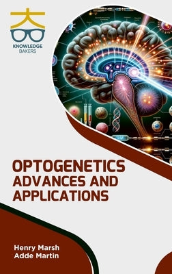 Optogenetics: Advances and Applications by Marsh, Henry
