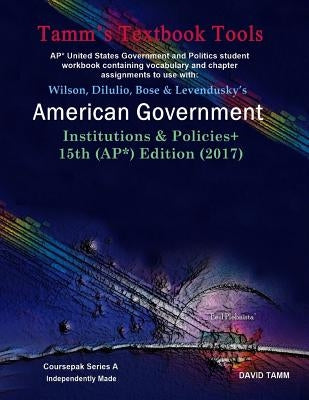 American Government 15th Edition+ Student Workbook (AP* Government): Relevant daily assignments correlated to the Wilson et al. text by Tamm, David