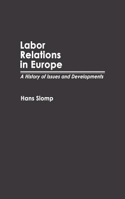 Labor Relations in Europe: A History of Issues and Developments by Slomp, Hans