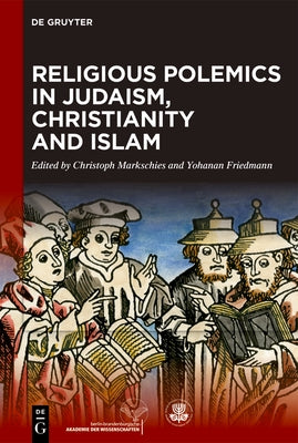 Religious Polemics in Judaism, Christianity and Islam by Friedmann, Yohanan