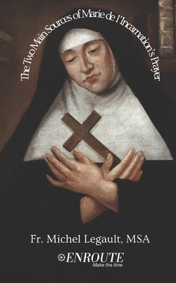 The Two Main Sources of Marie de l'Incarnation's Prayer by Legault Msa, Michel