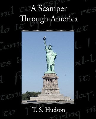 A Scamper Through America by Hudson, T. S.