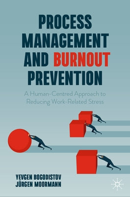 Process Management and Burnout Prevention: A Human-Centred Approach to Reducing Work-Related Stress by Bogodistov, Yevgen