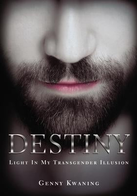 Destiny: Light in My Transgender Illusion by Kwaning, Genny