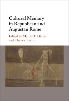 Cultural Memory in Republican and Augustan Rome by Dinter, Martin T.