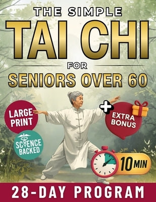 The Simple Tai Chi for Seniors Over 60: 10-Minute Daily Routines to Improve Balance, Prevent Falls and Ease Joint Pain Gentle 28-Day Plan to Stay Stro by Mei, Ethan